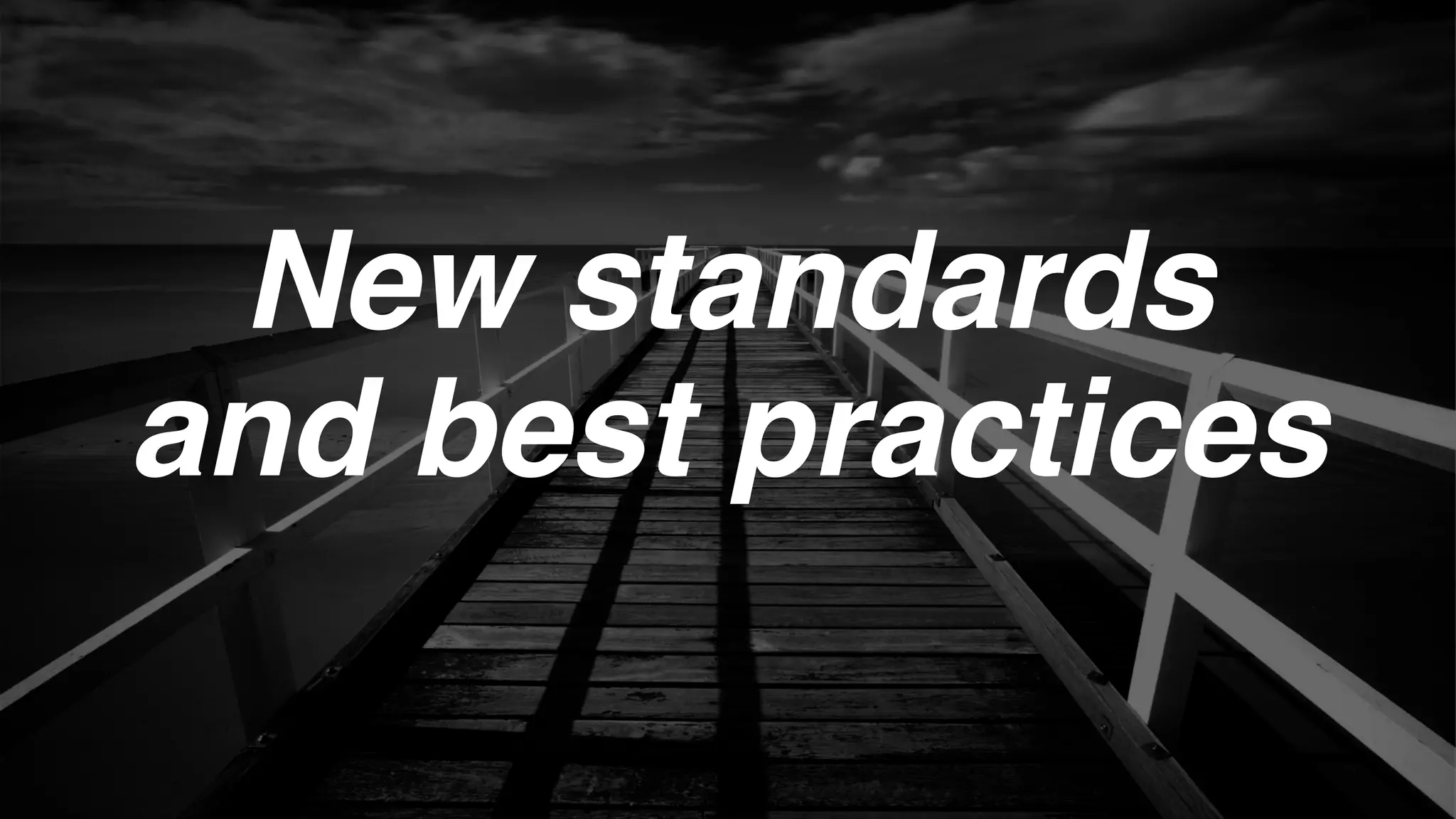 New standards
and best practices