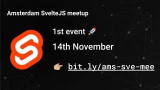 bit.ly/ams-sve-mee
Amsterdam SvelteJS meetup
1st event 🚀
14th November
 