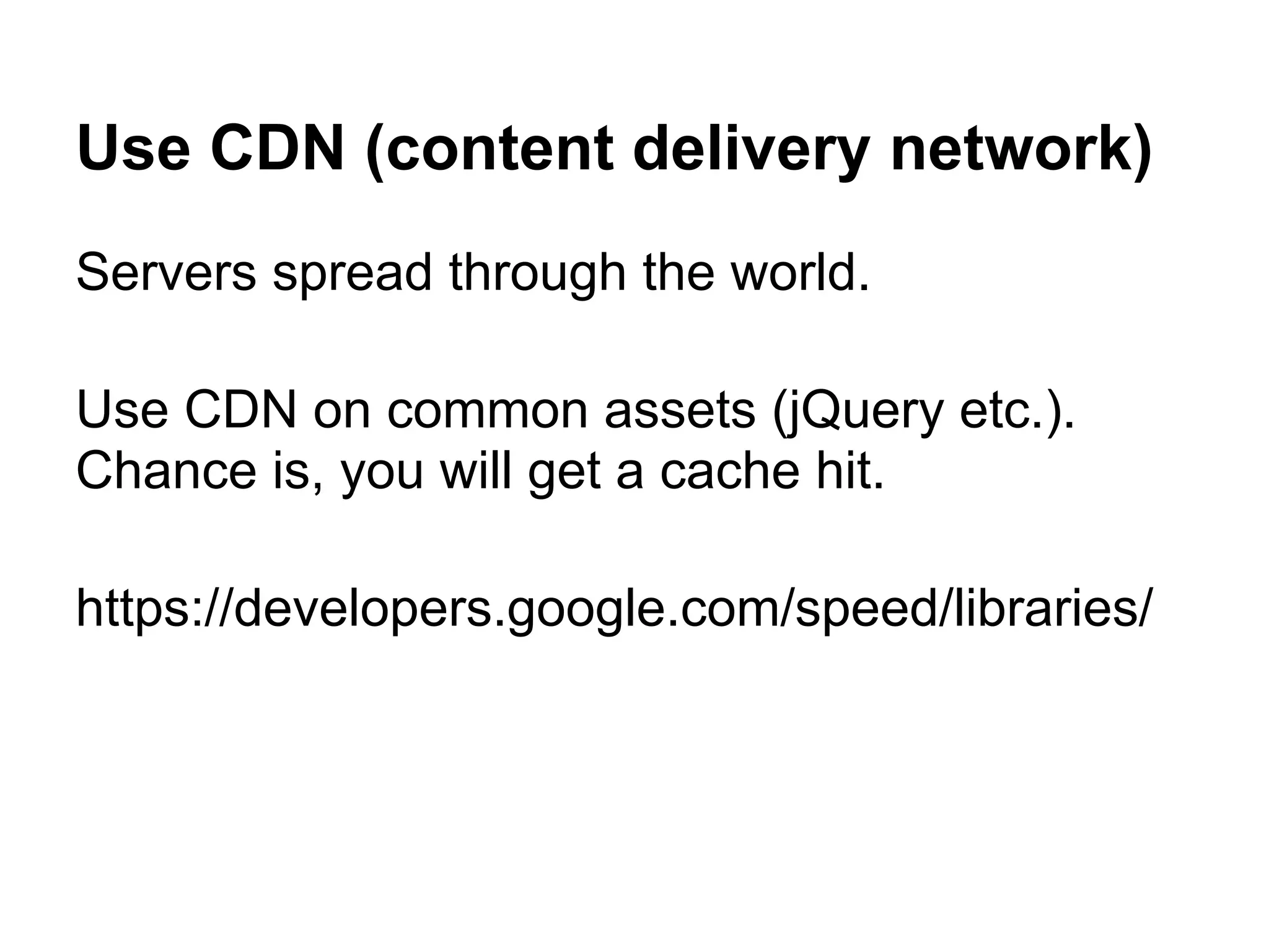 Use CDN (content delivery network) Servers spread through the world. Use CDN on common assets (jQuery etc.). Chance is, you will get a cache hit. https://developers.google.com/speed/libraries/ 