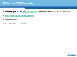 Minimize HTTP Requests


 Inline images use the data: URL scheme to embed the image data in the actual page

 http://dru...