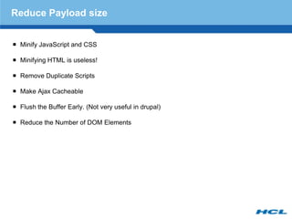Reduce Payload size


 Minify JavaScript and CSS

 Minifying HTML is useless!

 Remove Duplicate Scripts

 Make Ajax C...