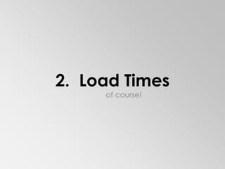 2.  Load Timesof course!