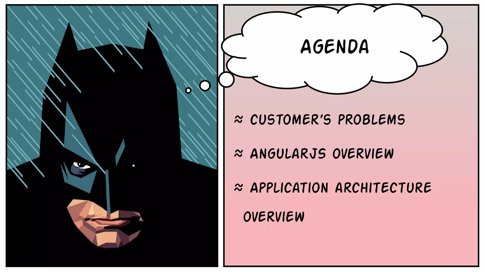 • Backbone
Agenda
≈ customer’s problems
≈ AngularJS overview
≈ Application architecture
overview
