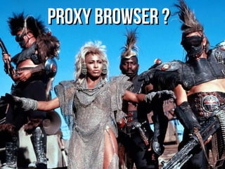 Proxy browser ?Proxy browser ?
 