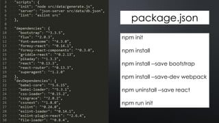 npm init
npm install
npm install --save bootstrap
npm install --save-dev webpack
npm uninstall --save react
npm run init
package.json
 