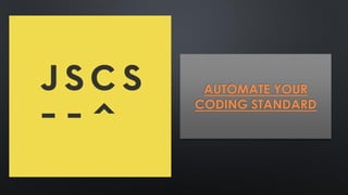 AUTOMATE YOUR
CODING STANDARD
 