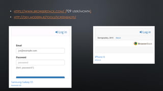 • HTTPS://WWW.BROWSERSTACK.COM/ ( )
• HTTP://DEV.MODERN.IE/TOOLS/SCREENSHOTS/
 