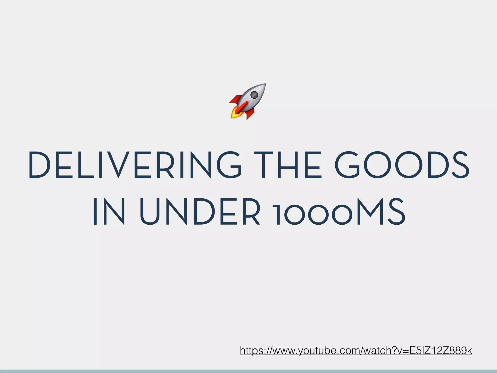 DELIVERING THE GOODS
IN UNDER 1000MS
https://www.youtube.com/watch?v=E5lZ12Z889k
🚀
 