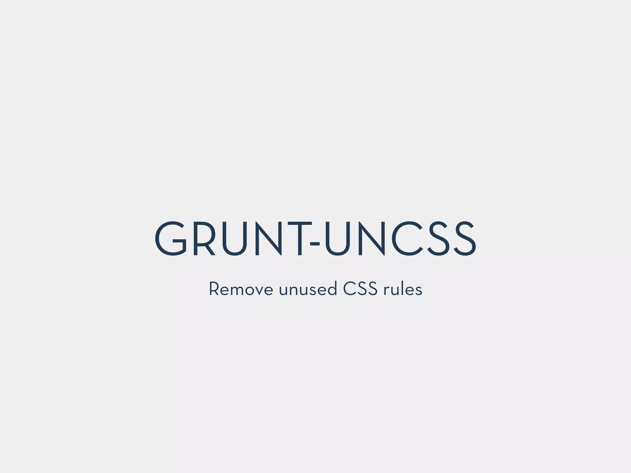 GRUNT-UNCSS
Remove unused CSS rules
 