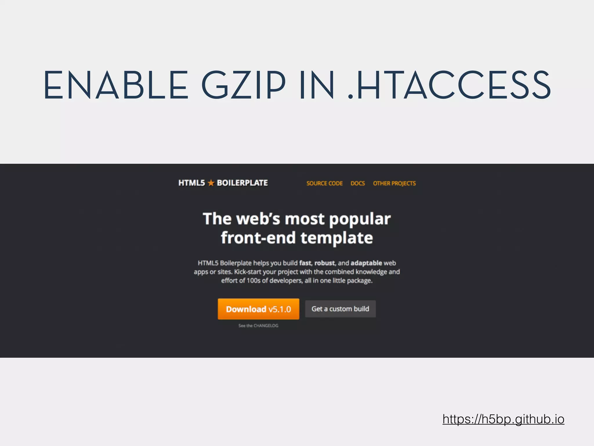 ENABLE GZIP IN .HTACCESS
https://h5bp.github.io
 