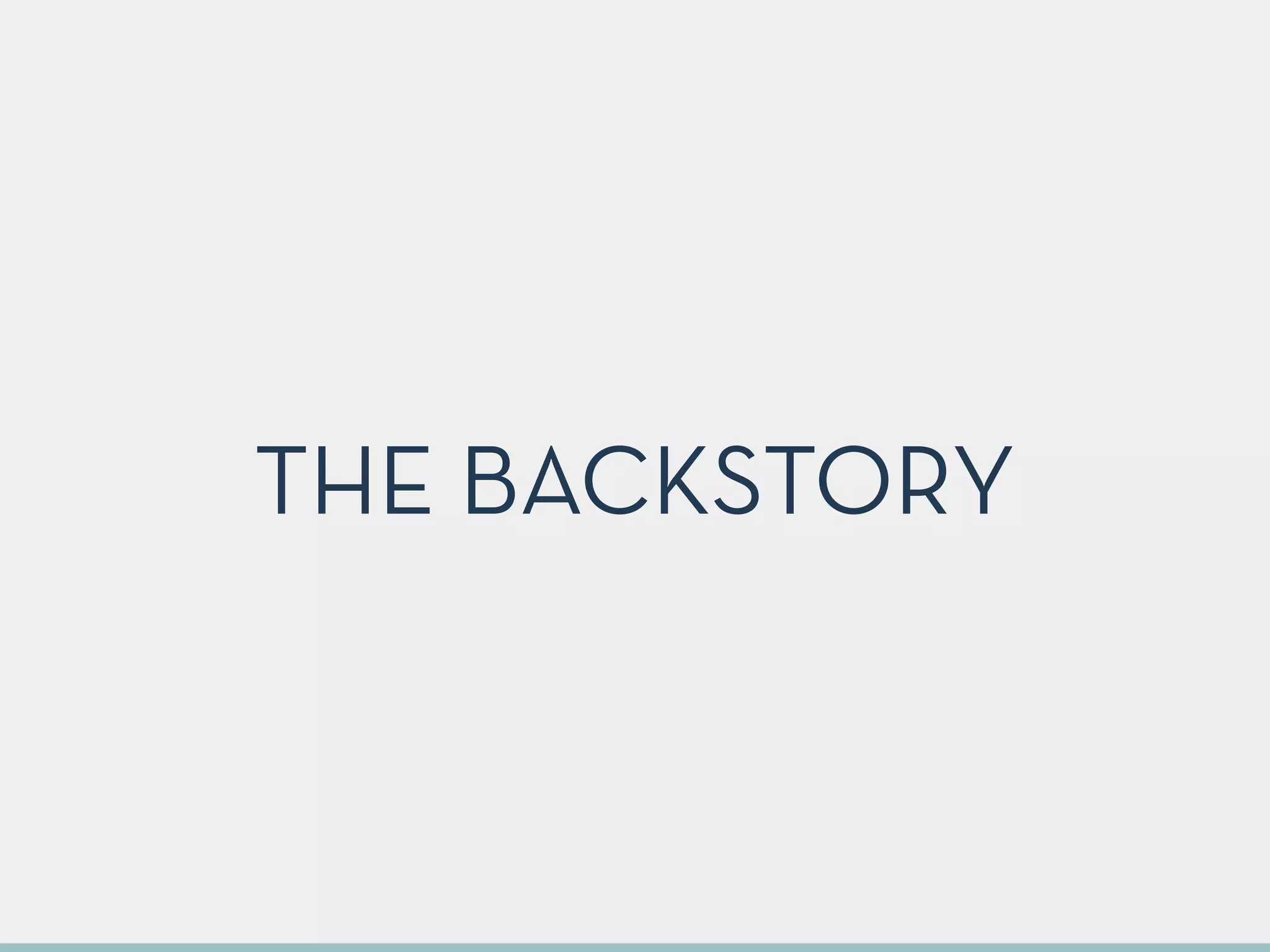 THE BACKSTORY
 
