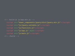  	
  <!-­‐-­‐	
  build:js	
  js/app.min.js	
  -­‐-­‐>	
  
	
  	
  	
  	
  <script	
  src="bower_components/jquery/dist/jquery.min.js"></script>	
  
	
  	
  	
  	
  <script	
  src="js/jquery.validate.js"></script>	
  
	
  	
  	
  	
  <script	
  src="js/fastclick.js"></script>	
  
	
  	
  	
  	
  <script	
  src="js/app.js"	
  async></script>	
  
	
  	
  	
  	
  <script	
  src="js/main.js"></script>	
  
	
  	
  <!-­‐-­‐	
  /build	
  -­‐-­‐>
 