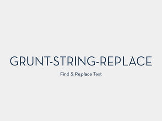 GRUNT-STRING-REPLACE
Find & Replace Text
 