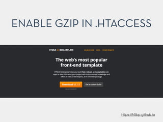 ENABLE GZIP IN .HTACCESS
https://h5bp.github.io
 