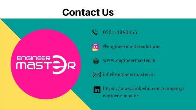 Contact Us
0731-4980455
@engineermastersolutions
www.engineermaster.in
info@engineermaster.in
https://www.linkedin.com/company/
engineer-master
 