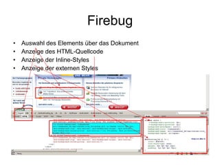 Firebug Auswahl des Elements über das Dokument Anzeige des HTML-Quellcode Anzeige der Inline-Styles Anzeige der externen Styles 