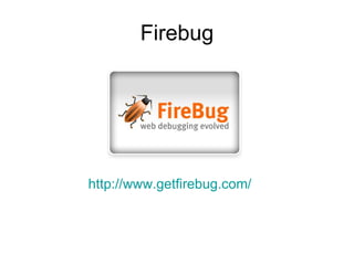 Firebug http ://www.getfirebug.com/ 