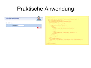 Praktische Anwendung <pfx:forminput> <pfx:image src=„/telesales/img/content/header.jpg“ /> <div class=„container_box“> <h2 class=„first“>Vermittlerdaten</h2> <shop:errorbox /> <div class=„container_form“> <shop:ingrid prefix=„login“> <row> <left> <label for=„id“ mandatory=„true“ /> </left> <right> <item name=„id“ type=„text“ size=„11“ /> </right> </row> </shop:ingrid> </div> <div class=„submit“> <pfx:xinp alt=„Weiter“ src=„weiter.gif“ type=„image“ /> </div> </div> </pfx:forminput> 