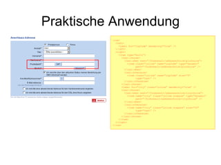 Praktische Anwendung <row> <left> <label for=“zipCode“ mandatory=“true” /> </left> <right>   <item type=“multi”> <ixsl:choose> <ixsl:when test=“/formresult/addresschoice/plzchoice”> <item class=“inline” name=“zipCode” type=“dynamic”  path=“/formresult/addresschoice/plzchoice” /> </ixsl:when> <ixsl:otherwise> <item class=“inline” name=“zipCode” size=“5”  type=“text” /> </ixsl:otherwise> </ixsl:choose> <label for=“city” class=“inline” mandatory=“true” /> <ixsl:choose> <ixsl:when test=“/formresult/addresschoice/citychoice”> <item name=“city” class=“inline nospace” type=“dynamic” path=“/formresult/addresschoice/citychoice” /> </ixsl:when> <ixsl:otherwise> <item name=“city” class=“inline nospace” size=“33” type=“text” /> </ixsl:otherwise> </ixsl:choose> </item> </right> </row> 