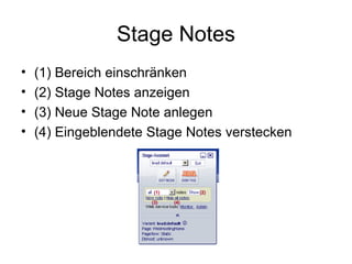 Stage Notes (1) Bereich einschränken (2) Stage Notes anzeigen (3) Neue Stage Note anlegen (4) Eingeblendete Stage Notes verstecken (1) (2) (3) (4) 