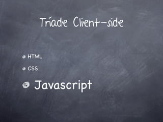 Tríade Client-side

HTML

CSS


  Javascript
 