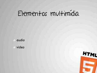 Elementos multimídia


audio

video
 