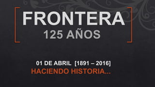125 AÑOS
HACIENDO HISTORIA...
 