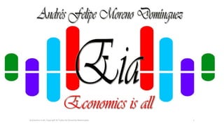 Economics is all, Copyright © Todos los Derechos Reservados. 1
 