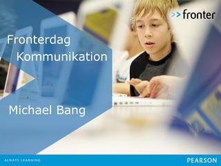 Fronterdag
Michael Bang
Kommunikation
 