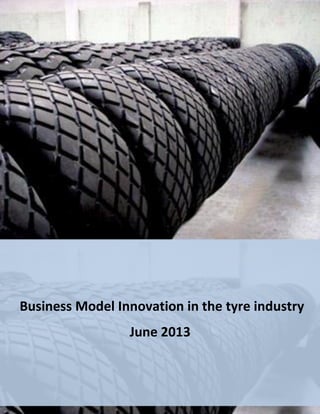 FRONTERE Noémie

Business Model Innovation in the tyre industry

28/06/2013

Business Model Innovation in the tyre industry
June 2013

1

 