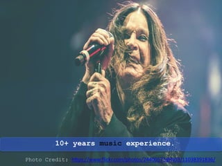 10+ years music experience.
Photo Credit: https://www.flickr.com/photos/24400573@N03/11038391836/
 