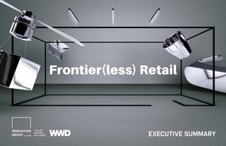 Frontier(less) Retail
EXECUTIVE SUMMARY
 