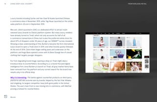 Luxury brands including Cartier and Van Cleef & Arpels launched Chinese
e-commerce sites in November 2015, while Tag Heuer launched on the online
sales platform JD.com in September 2015.
Mei.com, which launched in 2010, is a dedicated effort to attract multi-
national luxury brands to China’s platform system. But many luxury retailers
have already turned to Tmall, which not only accounts for half of all
e-commerce transactions in China, but is also the preferred online store for
about 87% of shoppers under 49 years of age, our SONAR™ survey revealed.
Showing a clear understanding of this, Burberry became the first international
luxury brand to open a Tmall store in 2014, and other brands quickly followed.
At the end of 2014, Calvin Klein began selling jeans and underwear on the
platform, and Hugo Boss opened a store with its Boss Orange line of casual
clothing that targets younger shoppers.
Far from degrading brand image, opening a shop on Tmall might deal a
knockout blow to counterfeiters. According to L2, a brand-focused digital
intelligence firm, since Burberry’s launch on Tmall, all gray-market items have
been removed from the platform and any current search for the brand now
results only in its official shop.
Why it’s interesting: The battle against counterfeit products on third-party
platforms will see victories won by brands, helped by the fact that Alibaba
and Jingdong, its largest competitor, have both gone public in the United
States. The war’s main front is now moving into m-commerce, with WeChat
proving a hotbed for counterfeiters.
14 CHINA DEEP DIVE: EXCERPT FRONTIER(LESS) RETAIL
Mei.com
 