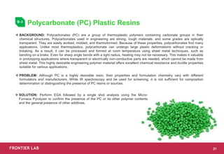 ❖ BACKGROUND: Polycarbonates (PC) are a group of thermoplastic polymers containing carbonate groups in their
chemical stru...