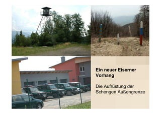 Ein neuer Eiserner
Vorhang

Die Aufrüstung der
Schengen Außengrenze
 