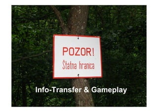 Info-Transfer & Gameplay
 