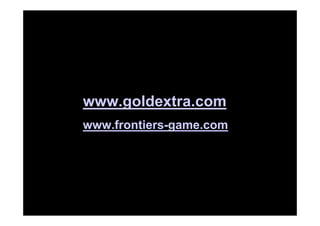 www.goldextra.com
www.frontiers-game.com
 