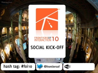 Photo by gchicco



                                   tm




                              10
                   SOCIAL KICK-OFF


  hash tag: #foi10       @frontiersof
 