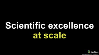 Kamila Markram at ESOF 2018, July 11th
Scientific excellence
at scale
 