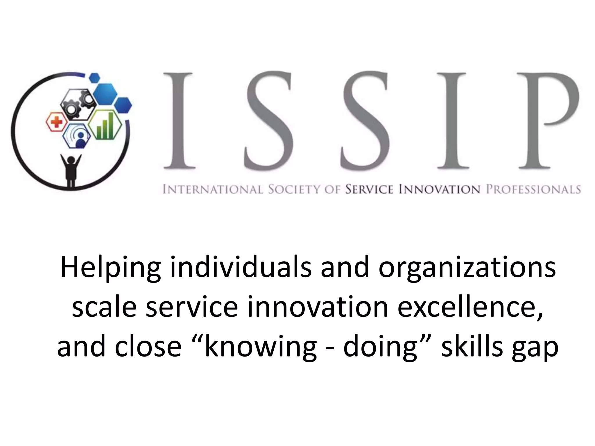 Helping individuals and organizations
scale service innovation excellence,
and close “knowing - doing” skills gap
 