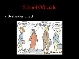 School Officials
• Bystander Effect
 