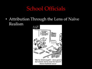 School Officials
• Attribution Through the Lens of Naïve
  Realism
 