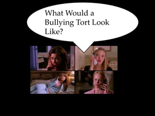What Would a
Bullying Tort Look
Like?
 