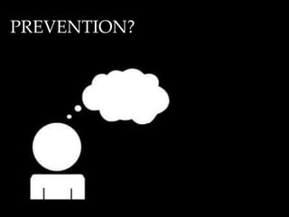 PREVENTION?
 