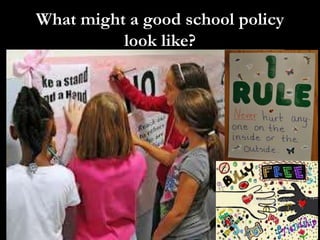 What might a good school policy
          look like?
 