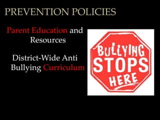 PREVENTION POLICIES
Parent Education and
      Resources

 District-Wide Anti
 Bullying Curriculum
 