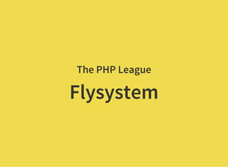 The PHP League
Flysystem
 