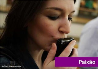 Paixão
By Thais @tsouzamobile
 