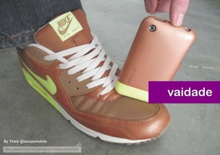 vaidade


By Thais @tsouzamobile
 