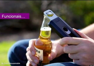 Funcionais…




By Thais @tsouzamobile
 